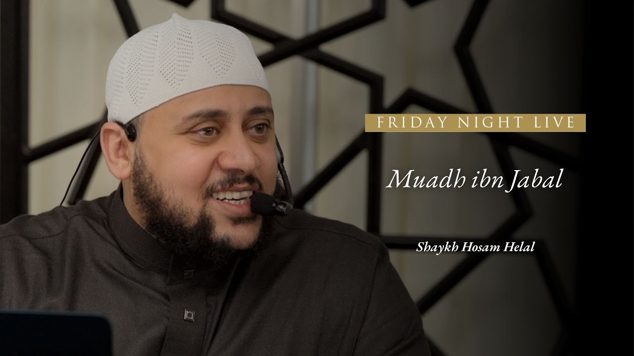 The Trailblazers | Muadh ibn Jabal | Shaykh Hosam Helal