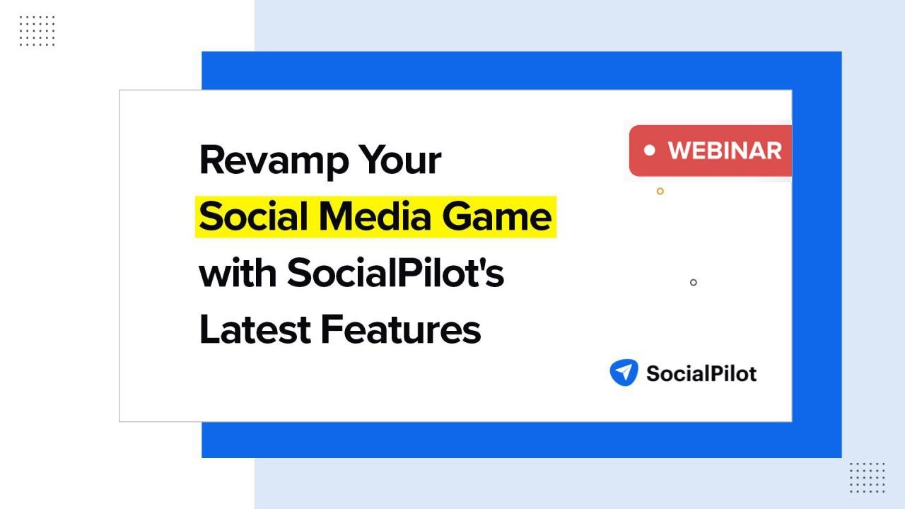 SocialPilot inar Revamp Your Social Media Game with SocialPilot's Latest Features Aug 10
