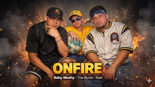 Onfire - Babymeshy Ft Kael