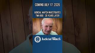 Coming July 17: Judicial Watch Investigates TWA 800 - 30 Years Later