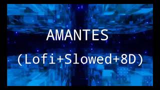 Amantes ( Lofi+Slowed+8D )