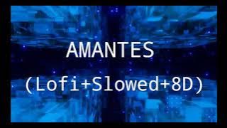 Amantes ( Lofi Slowed 8D )