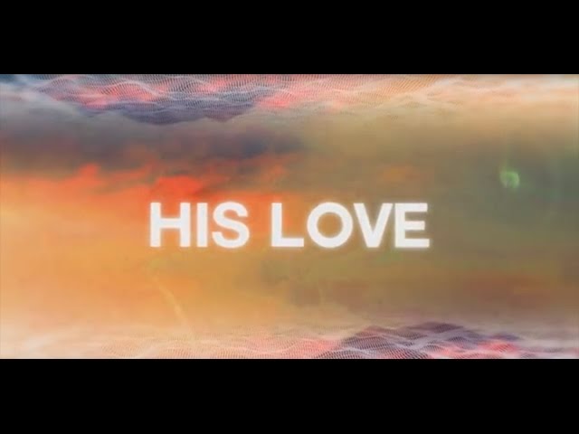 His Love (Official Lyric Video) - JPCC Worship Choir class=