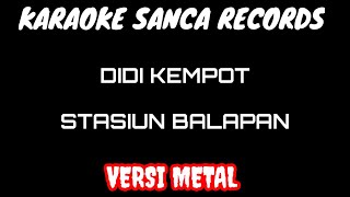 KARAOKE SANCA RECORDS - STASIUN BALAPAN (VERSI METAL)