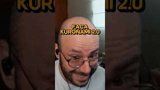 FACA KURONAMI 2.0!!!