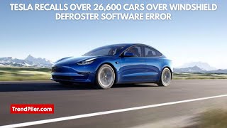 Tesla Recalls Over 26,600 Cars Over Windshield Defroster Software Error