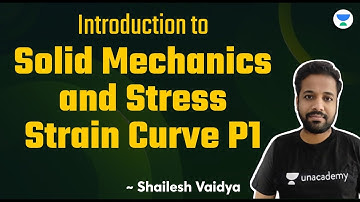 Introduction to Solid Mechanics and Stress Strain Curve P1 | Shailesh Vaidya #unacademy #ssc #sscje