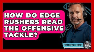 How Do Edge Rushers Read The Offensive Tackle? - The Football Xpert