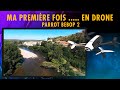 MA PREMIÈRE FOIS .....  EN DRONE : PARROT BEBOP 2