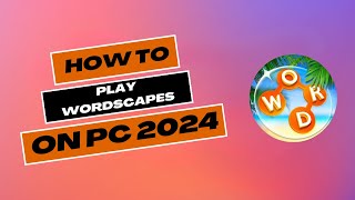 How to Play Wordscapes on PC 2024?
