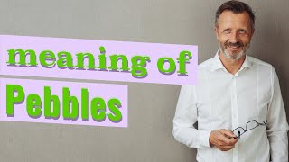 Pebbles | Definition of pebbles 📖