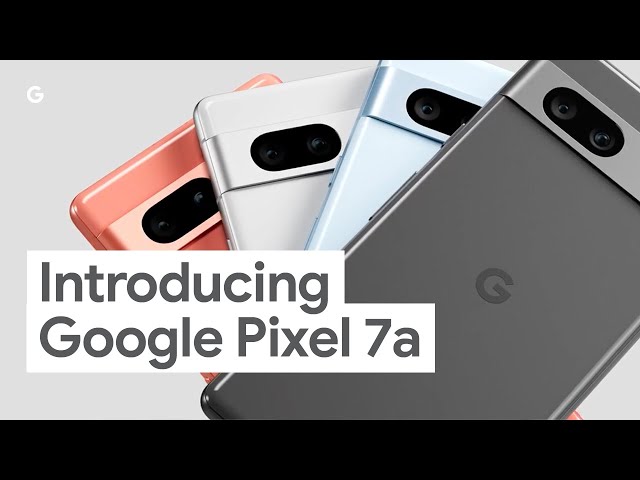 Google Pixel 7a: Built to Perform and Priced Just Right