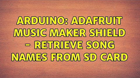 Arduino: Adafruit Music Maker Shield - Retrieve song names from SD Card