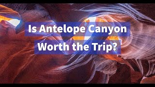 Antelope Canyon - Is it worth the trip?
