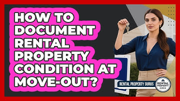 How To Document Rental Property Condition at Move-Out?