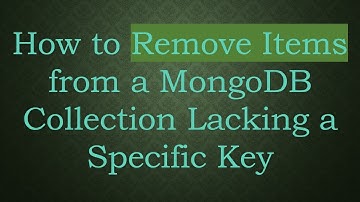 How to Remove Items from a MongoDB Collection Lacking a Specific Key