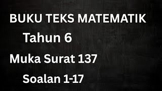 Tahun 6 muka surat 137 soalan 1 - 17  Teks Matematik KSSR  / Ulangkaji Pecahan Perpuluhan Peratus