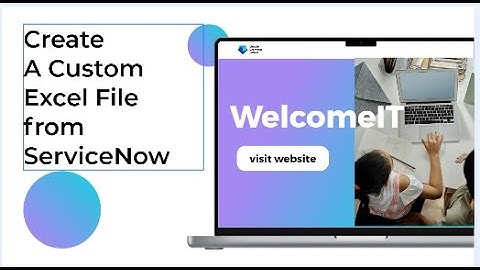 Create A Custom Excel File from ServiceNow