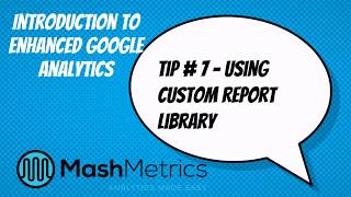 Intro to Enhanced Google Analytics - Step 7 - MashMetrics Custom Report Library
