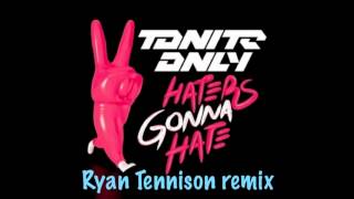 Tonite Only - Haters Gonna Hate (Ryan Tennison remix) Net Worth
