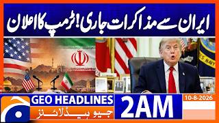 US is holding limited talks with Iran, Trump says | Geo News 2 AM Headlines 10 August 2026