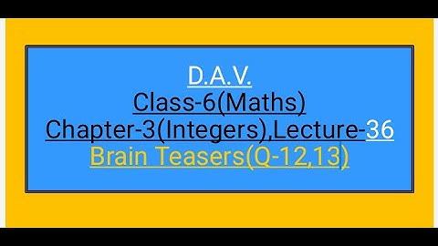 DAV,Class-6,Chapter-3(Integers),Lecture-36,Brain Teasers(Q-12,13)