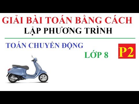 Video GIẢI BÀI TOÁN BẰNG CÁCH LẬP PHƯƠNG TRÌNH. TOÁN CHUYỂN... - youtube
