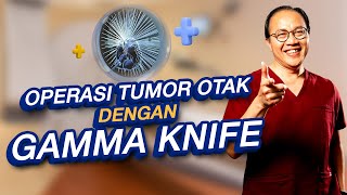 Operasi Tumor Otak dengan Gamma Knife!