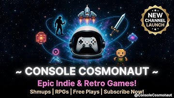 Console Cosmonaut: Epic Gaming Variety Channel for Indies, Shmups & Retro Adventures | Subscribe Now