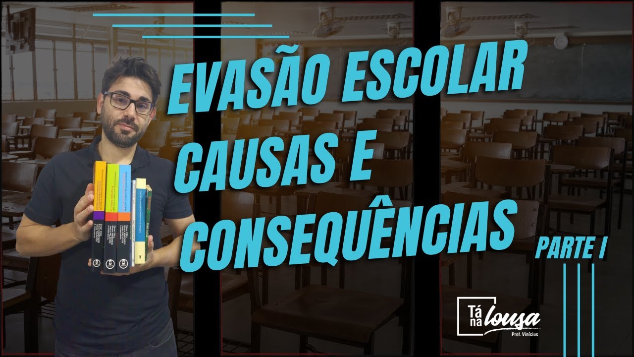EVASÃO ESCOLAR   CAUSAS E CONSEQUÊNCIAS |  PARTE I