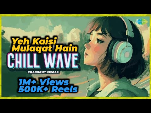 Yeh Kaisi Mulaqat - Full Song - ChillWave - By Prashant Kumar