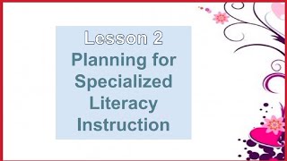 Lesson 2- Planning for Specialized Literacy Instruction