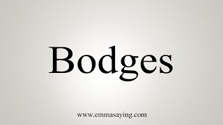 How To Say Bodges