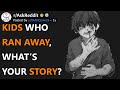 Kids Who Ran Away, What’s Your Story? (r/AskReddit)