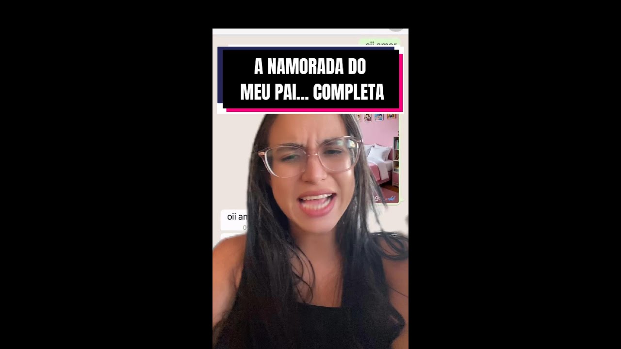 A namorada do meu pai... HISTÓRIA COMPLETA