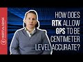 How Does RTK Allow GPS To Be Centimeter Level Accurate?