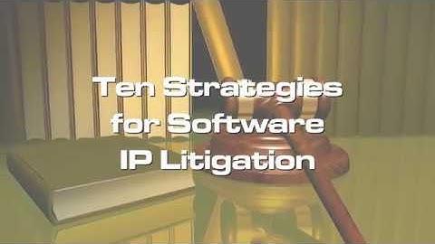 Ten Strategies for Software IP Litigation