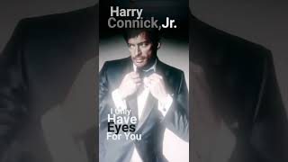 Watch Harry Connick Jr I Only Have Eyes For You video