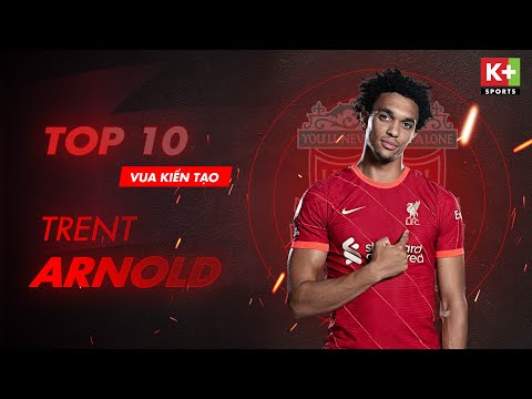 TRENT ALEXANDER-ARNOLD | LIVERPOOL | TOP 10 VUA KIẾN TẠO NGOẠI HẠNG ANH 21/22 | BIỂU TƯỢNG TƯƠNG LAI