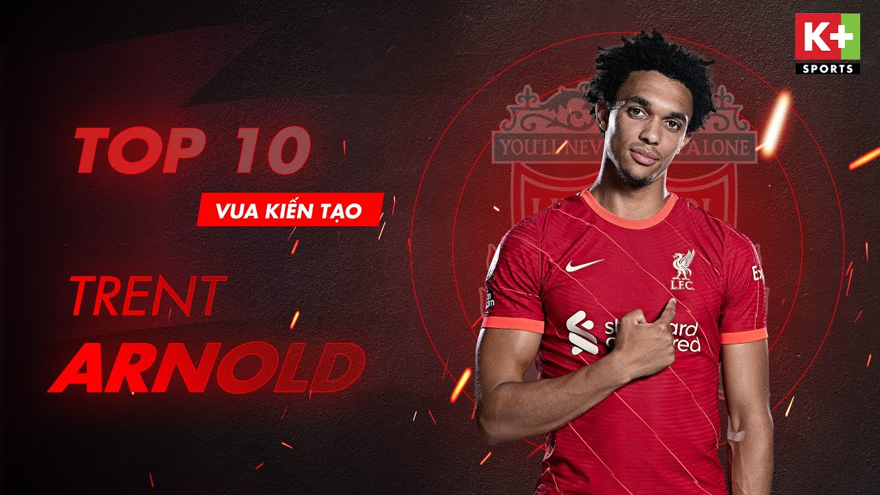 TRENT ALEXANDER-ARNOLD | LIVERPOOL | TOP 10 VUA KIẾN TẠO NGOẠI HẠNG ANH 21/22 | BIỂU TƯỢNG TƯƠNG LAI