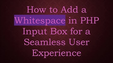 How to Add a Whitespace in PHP Input Box for a Seamless User Experience