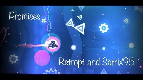 [GD 2.11] Promises by Retropt and Satrix95