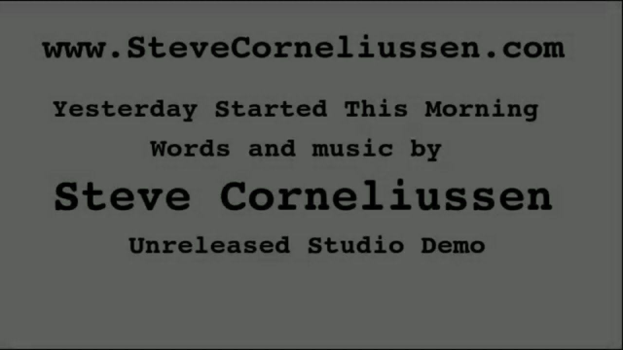 Yesterday Started This Morning - Steve Corneliussen