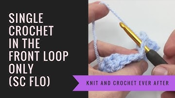 Single Crochet Tutorial #6: Single Crochet In The Front Loop Only
