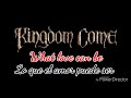 Kingdom Come - What love can be [Subtítulos en Español e Inglés]