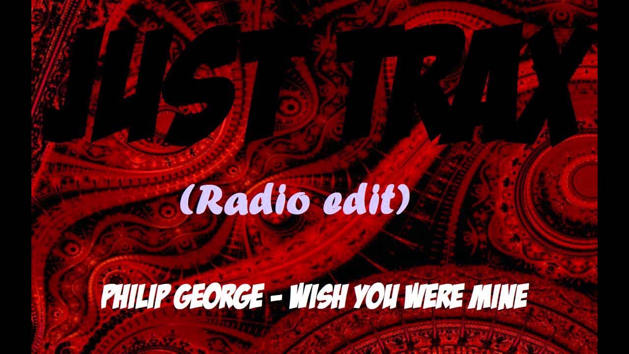 Philip George - Wish You Were Mine (Radio Edit) Philip George - Wish You Were Mine (Radio Edit)