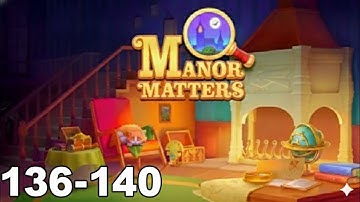 Manor Matters | Level 136 - 140 | Game Walkthrough