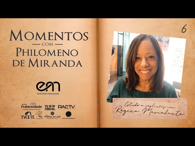 #06 MOMENTOS COM PHILOMENO DE MIRANDA - EXAMINANDO A OBSESSÃO - Parte 3 com Regina Mercadante