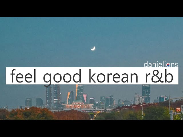 ♫ feel good korean (underground) r&b playlist vol.6  ; 느낌있는 (언더) 알앤비 [20 songs] class=