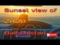 Beautiful sunset view of zhob balochistan 2021